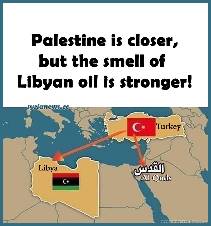 Turkey Erdogan Thirst for Libyan Oil Protects Israel and Forgets Al Quds Jerusalem